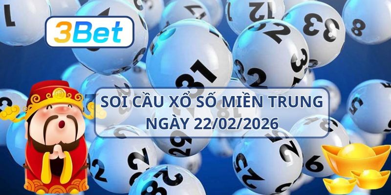 3BET Soi cầu XSMT ngày 22/02/2026 - Bắt lô sáng cùng 3BET